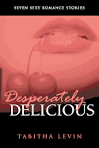 bokomslag Desperately Delicious: Seven Sexy Romance Collection
