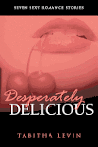 Tabitha Levin - Desperately Delicious: Seven Sexy Romance Collection, Häftad