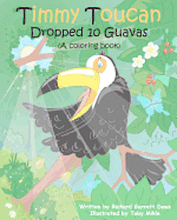 Timmy Toucan Dropped 10 Guavas (A coloring book)
