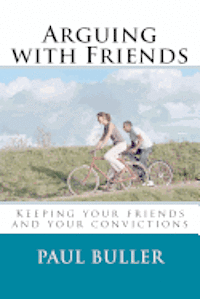 bokomslag Arguing with Friends: Keeping your friends and your convictions