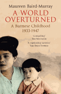 bokomslag A World Overturned: A Burmese Childhood 1933-1947