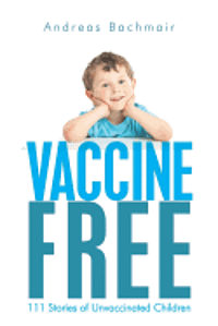 bokomslag Vaccine Free: 111 Stories of Unvaccinated Children