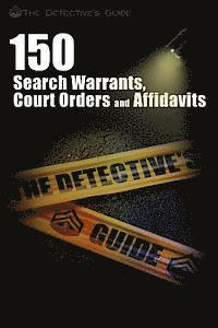 bokomslag 150 Search Warrants, Court Orders, and Affidavits: A Law Enforcement Guide