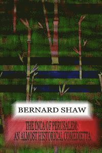 Bernard Shaw - The Inca Of Perusalem: An Almost Historical Comedietta, Häftad