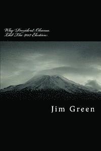 Jim Green - Why President Obama Lost The 2012 Election: A Wake-Up Call, Häftad