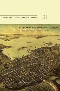 bokomslag Latin American Security Challenges: A Collaborative Inquiry from North and South: Naval War College Newport Papers 21
