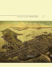 bokomslag The Limits of Transformation: Officer Attitudes Toward the Revolution in Military Affairs: Naval War College Newport Papers 17