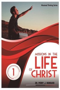 bokomslag Missional Thinking Series - Part one Missions in the life christ volume one