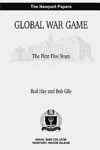 bokomslag Global War Game: The First Five Years: Naval War College Newport Papers 4