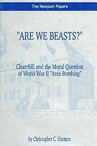 bokomslag "Are We Beasts?" Churchill and the Moral Question of World War II "Area Bombing": Naval War College Newport Papers 1
