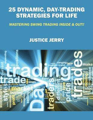 25 Dynamic, Day-Trading Strategies for Life 1