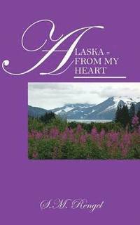 bokomslag Alaska - From My Heart