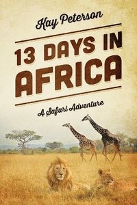bokomslag 13 Days in Africa: A Safari Adventure