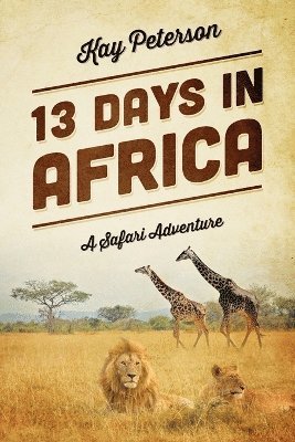 bokomslag 13 Days in Africa: A Safari Adventure