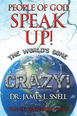 People of God Speak Up! the World's Gone Crazy! the Next Generations Need Us 1