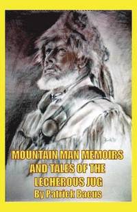 bokomslag Mountain Man Memoirs And Tales Of The Lecherous Jug