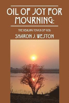 Sharon J Weston, Sharon J. Weston - Oil of Joy for Mourning, Häftad