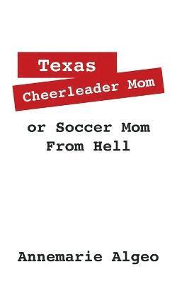 Texas Cheerleader Mom or Soccer Mom from Hell 1