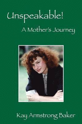 Unspeakable! a Mother's Journey 1