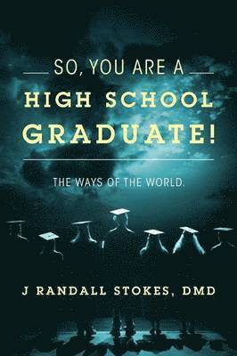 So, You Are a High School Graduate! the Ways of the World. 1