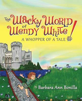 Barbara Ann Bonilla - Wacky World of Wendy White! a Whopper of a Tale, Häftad