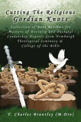 T Charles Brantley, T. Charles Brantley - Cutting the Religious Gordian Knots, Häftad