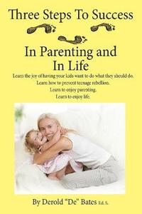 bokomslag Three Steps to Success in Parenting and in Life