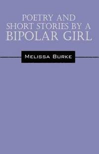 bokomslag Poetry and Short Stories by a Bipolar Girl