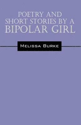 Poetry and Short Stories by a Bipolar Girl 1