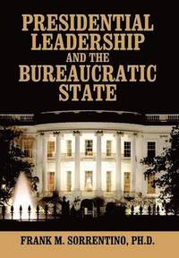 bokomslag Presidential Leadership and the Bureaucratic State