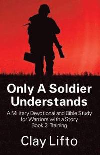 bokomslag Only A Soldier Understands - A Military Devotional and Bible Study for Warriors with a Story Book 2