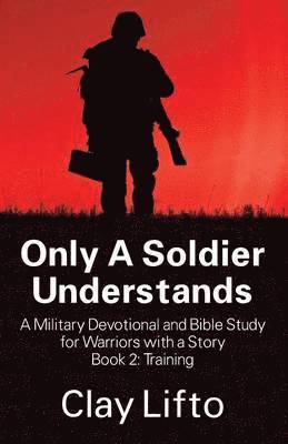 bokomslag Only A Soldier Understands - A Military Devotional and Bible Study for Warriors with a Story Book 2