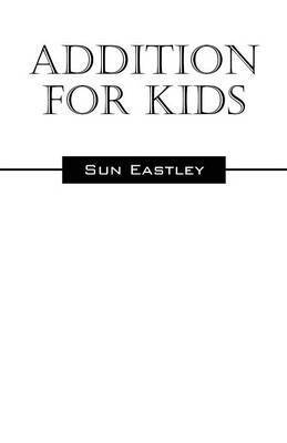 Sun Eastley - Addition for Kids, Häftad