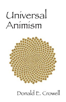 Donald E Crowell, Donald E. Crowell - Universal Animism, Häftad