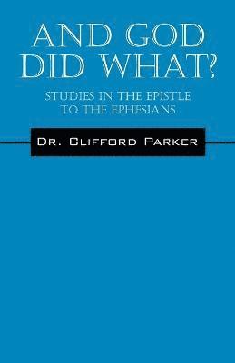 bokomslag And God Did What? Studies In The Epistle To The Ephesians