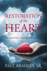 bokomslag Restoration of the Heart Is the Lord's Plan and Purpose for Your Life