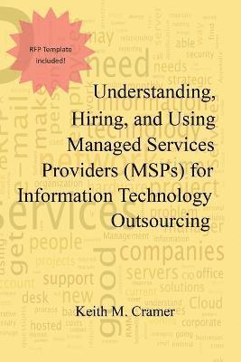 bokomslag Understanding, Hiring, and Using Managed Services Providers (MSPs) for Information Technology Outsourcing