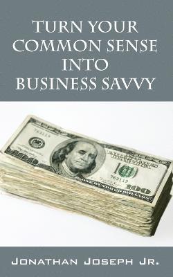 Turn Your Common Sense Into Business Savvy 1