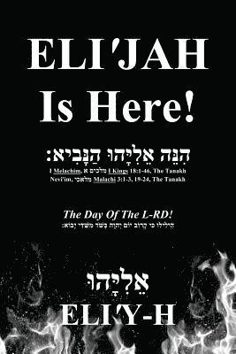 ELI'JAH Is Here! The Day Of The L-RD! 1