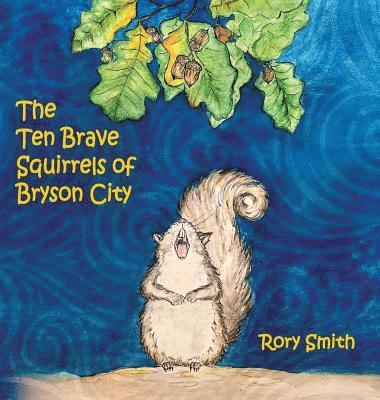 Rory Smith - Ten Brave Squirrels of Bryson City, Inbunden