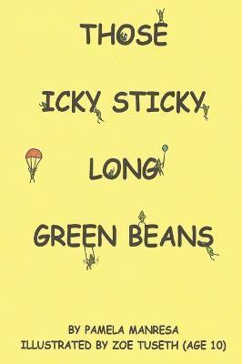Pamela Manresa - Those Icky Sticky Long Green Beans, Inbunden