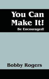 bokomslag You Can Make It! Be Encouraged!