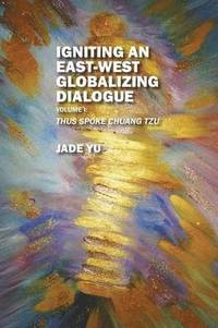 bokomslag Igniting an East-West Globalizing Dialogue Volume I