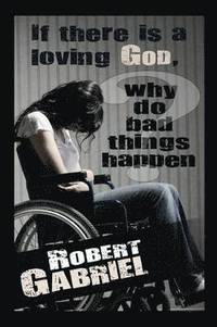 bokomslag If There Is A Loving God Why Do Bad Things Happen?