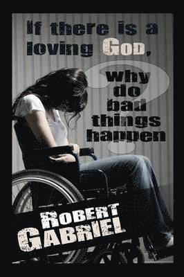 bokomslag If There Is A Loving God Why Do Bad Things Happen?