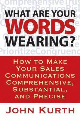 bokomslag What Are Your Words Wearing? How to Make Your Sales Communications Comprehensive, Substantial, and Precise