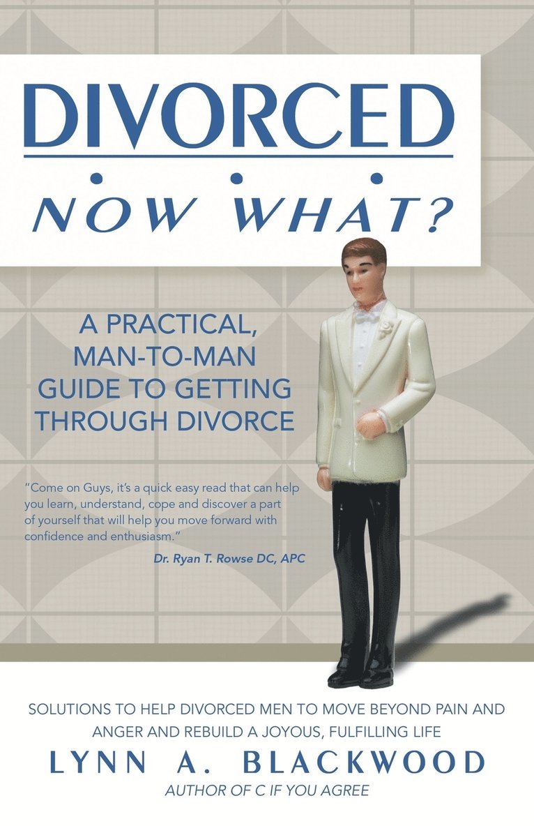 Divorced... Now What? A Practical Man-to-Man Guide to Getting Through Divorce 1