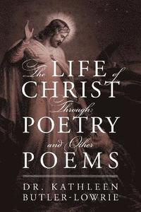 bokomslag The Life of Christ Through Poetry and Other Poems