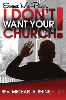 Excuse Me Pastor, I Don't Want Your Church!