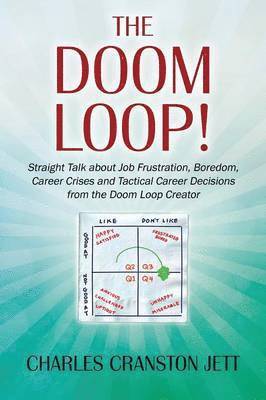 bokomslag The DOOM LOOP! Straight Talk about Job Frustration, Boredom, Career Crises and Tactical Career Decisions from the Doom Loop Creator.